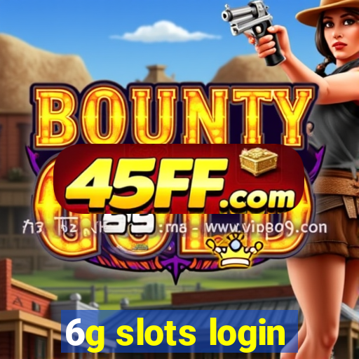 6g slots login